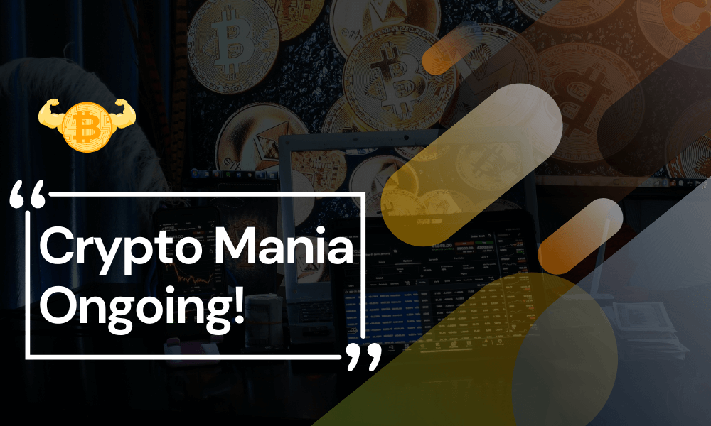 Crypto Mania Ongoing! Did We Really See It Coming?